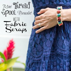 Mini Thread Spool Bracelet Tutorial (A Fabric Scrap Project!)