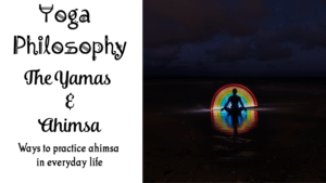 The Yoga Yamas - Yoga Philosophy and Ahimsa